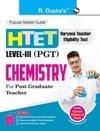R. Gupta's Popular Master Guide - HTET: PGT (Post Graduate Teacher) CHEMISTRY (Level III) Exam Guide