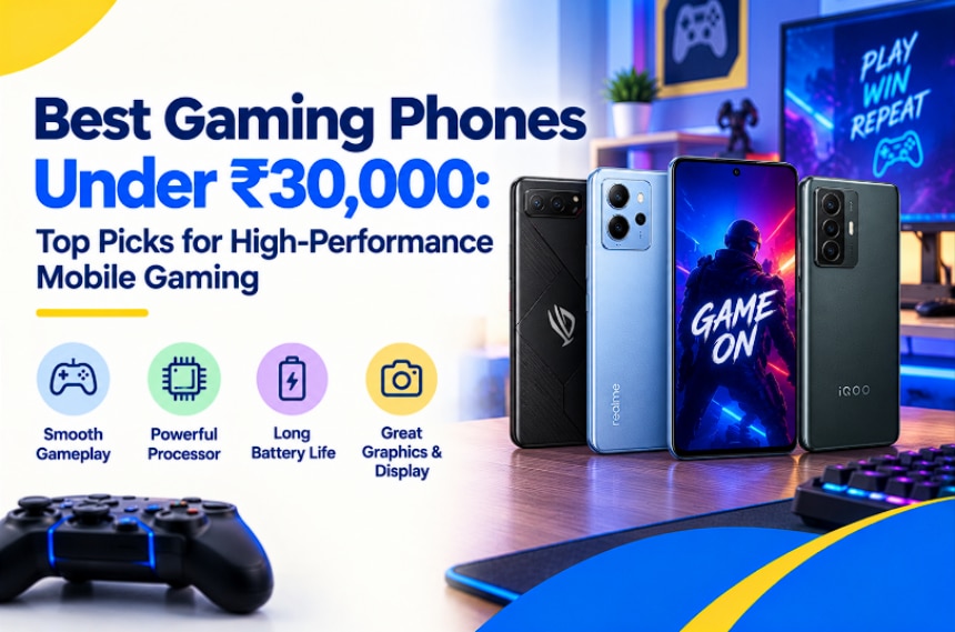 Best Gaming Phones Under Rs. 30,000: Top Picks for High-Performance Mobile Gaming