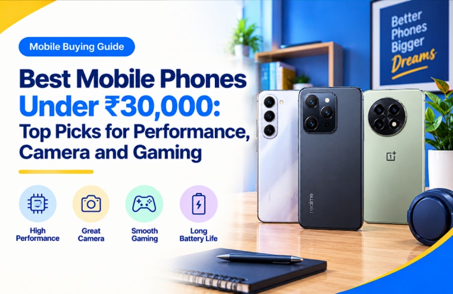 Best Mobile Under Rs. 30,000: Top Phones for Camera, Gaming and Everyday Use