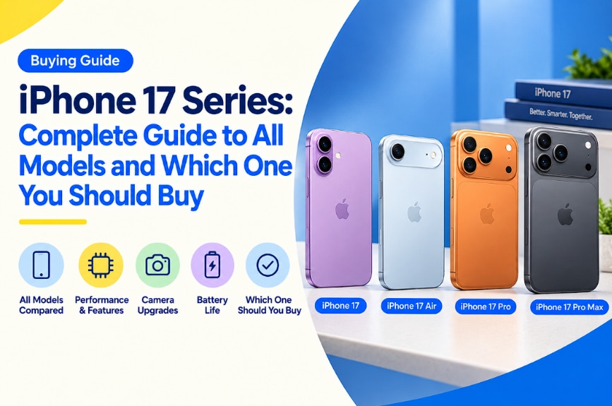 iPhone 17 Series: Complete Guide to All Models and Which One You Should Buy